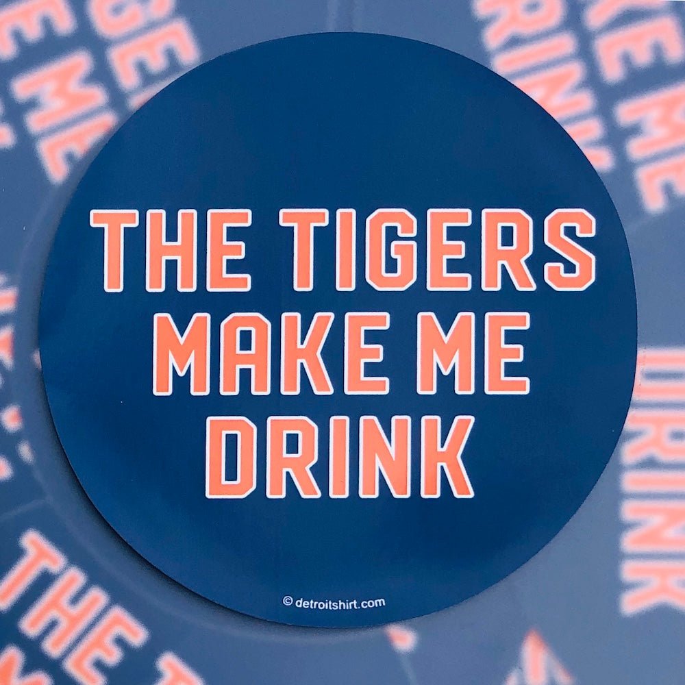 Sticker - The Tigers Make Me Drink - Detroit Shirt CompanyDetroit Shirt CompanyStickers (Accessories)