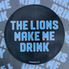 Sticker - The Lions Make Me Drink - Detroit Shirt CompanyDetroit Shirt CompanyStickers (Accessories)